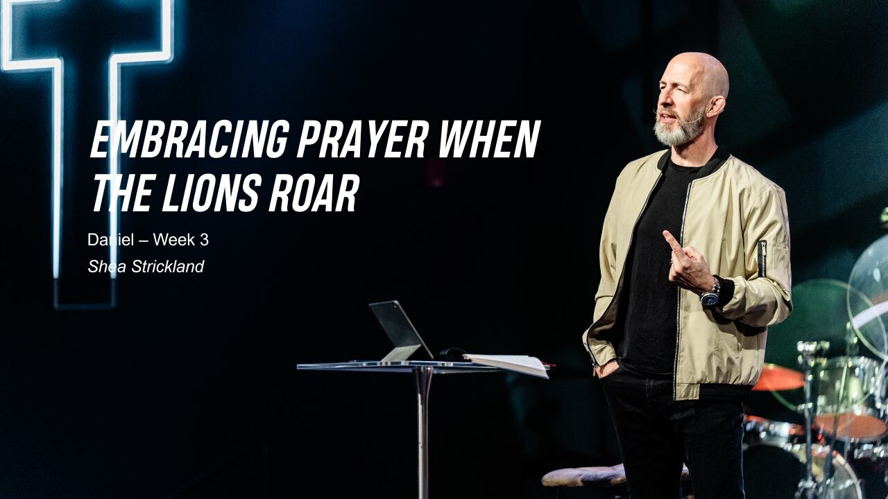 Embracing Prayer When the Lions Roar